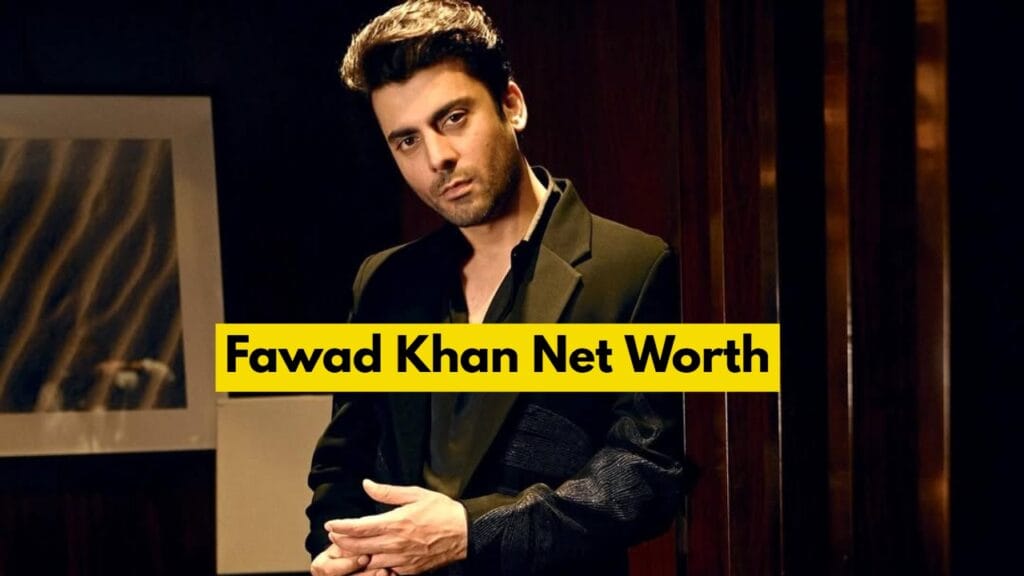 fawad khan net worth